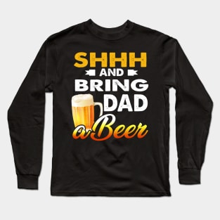 Mens Shhh And Bring Dad A Beer T-Shirt Father_s Day Gift Long Sleeve T-Shirt